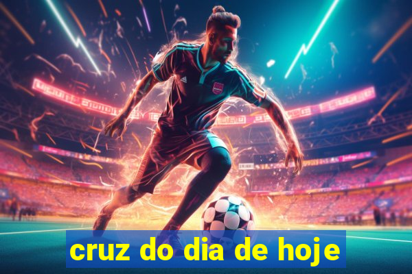 cruz do dia de hoje